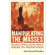 Manipulating the Masses by John Maxwell Hamilton, 9780807170779