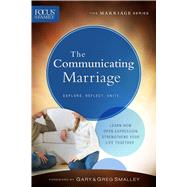 The Communicating Marriage Learn How Open Expression Strengthens Your Life Together by Unknown, 9780830770779