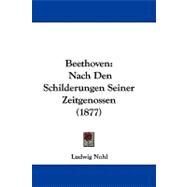 Beethoven : Nach Den Schilderungen Seiner Zeitgenossen (1877) by Nohl, Ludwig, 9781104070779