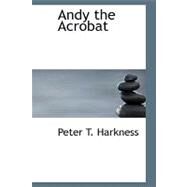 Andy the Acrobat by Harkness, Peter T., 9781426440779