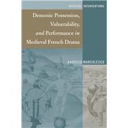 Demonic Possession, Vulnerability, and Performance in Medieval French Drama by Marculescu, Andreea, 9781433130779