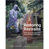 Restoring Restraint Enforcing Accountability for Users of Chemical Weapons by Hersman, Rebecca K.C.; Pittinos, William, 9781442280779
