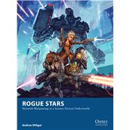 Rogue Stars Skirmish Wargaming in a Science Fiction Underworld by Sfiligoi, Andrea; Egerkrans, Johan, 9781472810779