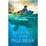 Journey of the Pale Bear by Fletcher, Susan, 9781534420779