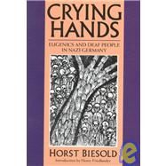 Crying Hands by Biesold, Horst; Friedlander, Henry; Sayers, William, 9781563680779