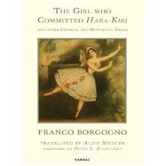 The Girl Who Committed Hara-Kiri and Other Clinical and Historical Essays by Borgogno, Franco; Spencer, Alice, 9781780490779