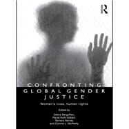 Confronting Global Gender Justice: Womens Lives, Human Rights by Bergoffen; Debra B., 9780415780780