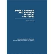 Soviet Marxism and Natural Science: 1917-1932 by Joravsky,David, 9780415850780