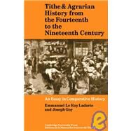 Tithe and Agrarian History from the Fourteenth to the Nineteenth Century: An Essay in Comparative History by Emmanuel le Roy Ladurie , Joseph Goy, 9780521090780