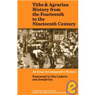 Tithe and Agrarian History from the Fourteenth to the Nineteenth Century: An Essay in Comparative History by Emmanuel le Roy Ladurie , Joseph Goy, 9780521090780