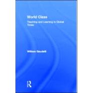 World Class : Teaching and Learning in Global Times by Gaudelli, William, 9780805840780