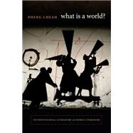 What Is a World? by Cheah, Pheng, 9780822360780