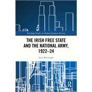 The Irish Free State and the National Army, 1922�24 by Jack Kavanagh, 9781040510780