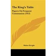 King's Table : Papers on Frequent Communion (1913) by Dwight, Walter, 9781104340780