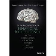 Leveraging Your Financial Intelligence At the Intersection of Money, Health, and Happiness by Lennick, Doug; Geer, Roy; Goulart, Ryan, 9781119430780