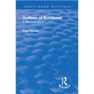 Revival: Outlines of Buddhism: A historical sketch (1934): A historical sketch by Davids,Rhys, 9781138550780