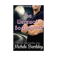 The Werewolf Bodyguard by Bardsley, Michele, 9781523350780