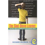 The Shut-Down Learner Helping Your Academically Discouraged Child by Selznick, Richard, 9781591810780