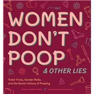 Women Don't Poop and Other Lies by Miller, Bonnie; Narvez, Nicole, 9781646040780