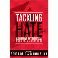 Tackling Hate Combatting Antisemitism: The Ottawa Protocol by Reid, Scott; Silva, PhD, Dr. Mario, 9781771610780