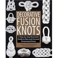 Decorative Fusion Knots A Step-by-Step Illustrated Guide to Unique and Unusual Ornamental Knots by Lenzen, J. D.; Mault, Barry, 9781931160780