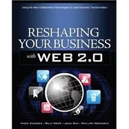 Reshaping Your Business with Web 2.0 Using New Social Technologies to Lead Business Transformation by Casarez, Vince; Cripe, Billy; Sini, Jean; Weckerle, Philipp, 9780071600781