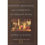 Emotion, Restraint, And Community In Ancient Rome by Kaster, Robert A., 9780195140781