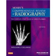 Mosby's Comprehensive Review of Radiography: The Complete Study Guide and Career Planner (Book with Access Code) by Callaway, William J., 9780323080781