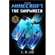 Minecraft: The Shipwreck An Official Minecraft Novel by Lee, C. B., 9780399180781