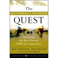 The Externally Focused Quest  Becoming the Best Church for the Community by Swanson, Eric; Rusaw, Rick, 9780470500781