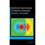 Rotational Spectroscopy of Diatomic Molecules by John M. Brown , Alan Carrington, 9780521530781