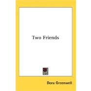 Two Friends by Greenwell, Dora, 9780548500781