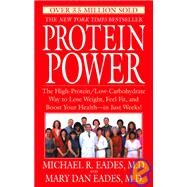Protein Power The High-Protein/Low-Carbohydrate Way to Lose Weight, Feel Fit, and Boost Your Health--in Just Weeks! by Eades, Michael R.; Eades, Mary Dan, 9780553380781