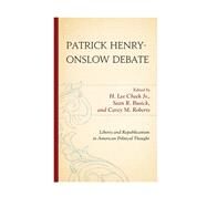 Patrick Henry-Onslow Debate Liberty and Republicanism in American Political Thought by Cheek, H. Lee, Jr.; Busick, Sean R.; Roberts, Carey M., 9780739120781