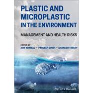 Plastic and Microplastic in the Environment Management and Health Risks by Ahamad, Arif; Singh, Pardeep; Tiwary, Dhanesh, 9781119800781