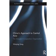 China's Approach to Central Asia: The Shanghai Co-operation Organisation by Song; Weiqing, 9781138780781