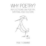 Why Poetry? : Reflections on Poetry, Writing and Culture by Cummins, Paul F., 9781436390781