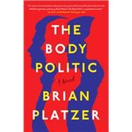 The Body Politic A Novel by Platzer, Brian, 9781501180781