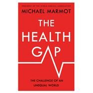 The Health Gap The Challenge of an Unequal World by Marmot, Michael, 9781632860781