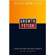 Growth Fetish by Hamilton, Clive, 9781741140781