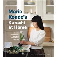 Marie Kondo's Kurashi at Home How to Organize Your Space and Achieve Your Ideal Life by Kondo, Marie, 9781984860781