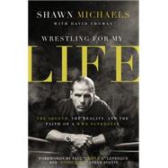 Wrestling for My Life by Michaels, Shawn; Thomas, David (CON), 9780310340782