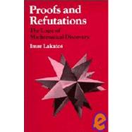 Proofs and Refutations : The Logic of Mathematical Discovery by Edited by Imre Lakatos , John Worrall , Elie Zahar, 9780521210782