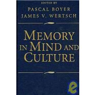 Memory in Mind and Culture by Edited by Pascal Boyer , James V. Wertsch, 9780521760782