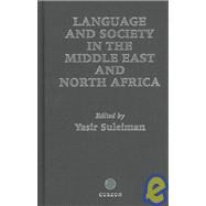 Language and Society in the Middle East and North Africa by Suleiman,Yasir;Suleiman,Yasir, 9780700710782