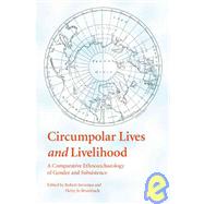 Circumpolar Lives and Livelihood by Jarvenpa, Robert; Brumbach, Hetty Jo, 9780803220782