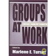 Groups at Work: Theory and Research by Turner; Marlene E., 9780805820782