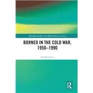 Borneo in the Cold War, 1950-1990 by Ooi; Keat Gin, 9781138910782