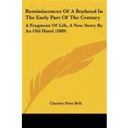 Reminiscences of a Boyhood in the Early Part of the Century : A Fragment of Life, A New Story by an Old Hand (1889) by Bell, Charles Dent, 9781437130782