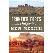 Frontier Forts and Outposts of New Mexico by Birchell, Donna Blake, 9781467140782